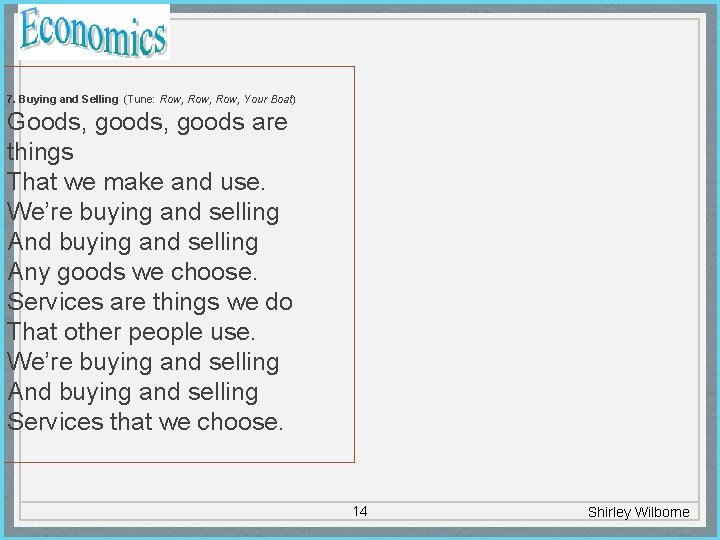 7. Buying and Selling (Tune: Row, Your Boat) Goods, goods are things That we