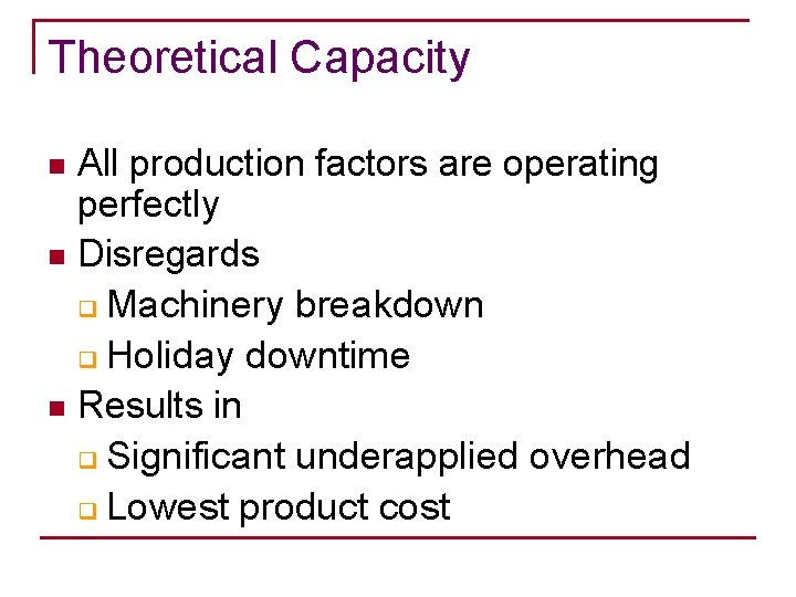 Theoretical Capacity All production factors are operating perfectly n Disregards q Machinery breakdown q