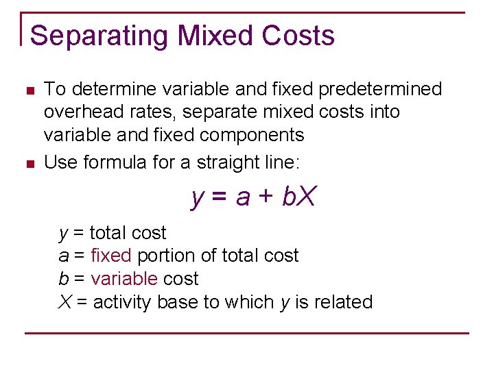 Separating Mixed Costs n n To determine variable and fixed predetermined overhead rates, separate