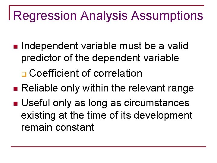 Regression Analysis Assumptions Independent variable must be a valid predictor of the dependent variable
