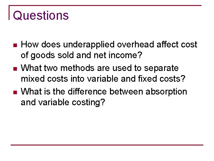 Questions n n n How does underapplied overhead affect cost of goods sold and