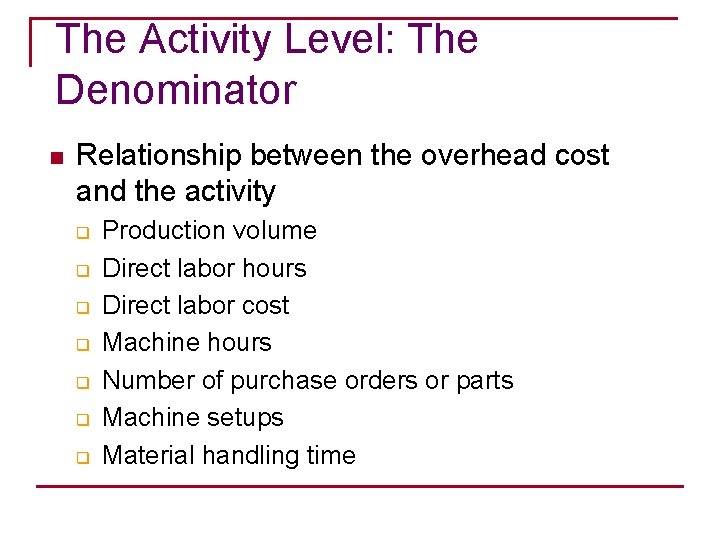 The Activity Level: The Denominator n Relationship between the overhead cost and the activity