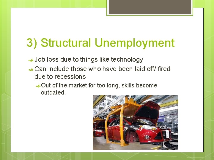 3) Structural Unemployment Job loss due to things like technology Can include those who