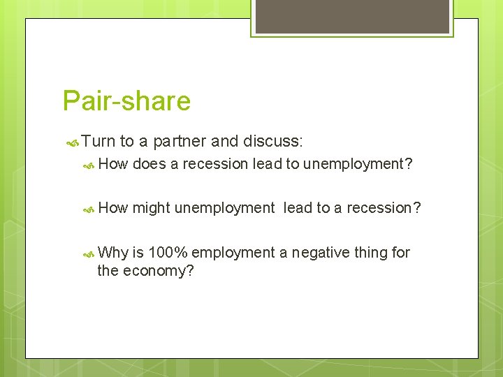 Pair-share Turn to a partner and discuss: How does a recession lead to unemployment?