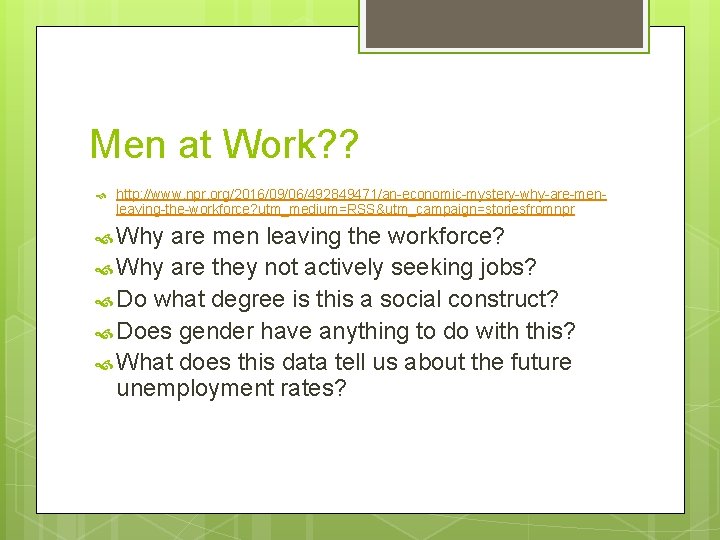Men at Work? ? http: //www. npr. org/2016/09/06/492849471/an-economic-mystery-why-are-menleaving-the-workforce? utm_medium=RSS&utm_campaign=storiesfromnpr Why are men leaving the