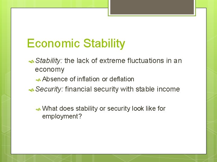 Economic Stability: the lack of extreme fluctuations in an economy Absence Security: What of