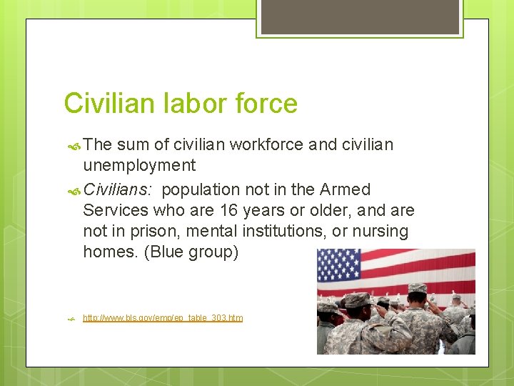 Civilian labor force The sum of civilian workforce and civilian unemployment Civilians: population not