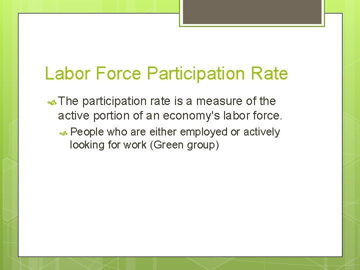 Labor Force Participation Rate The participation rate is a measure of the active portion