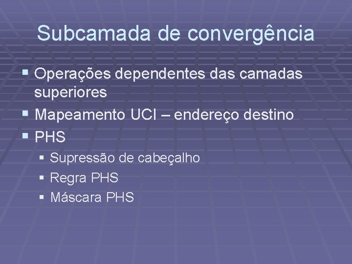 Subcamada de convergência § Operações dependentes das camadas superiores § Mapeamento UCI – endereço