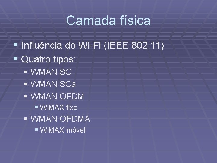 Camada física § Influência do Wi-Fi (IEEE 802. 11) § Quatro tipos: § WMAN