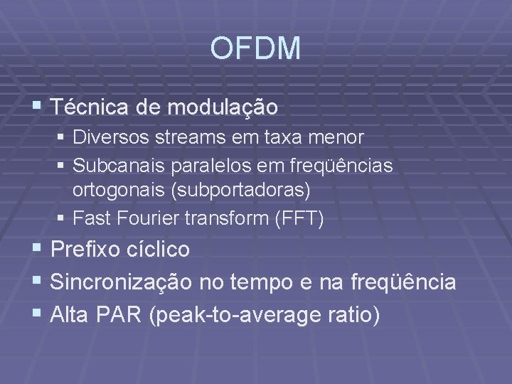 OFDM § Técnica de modulação § Diversos streams em taxa menor § Subcanais paralelos