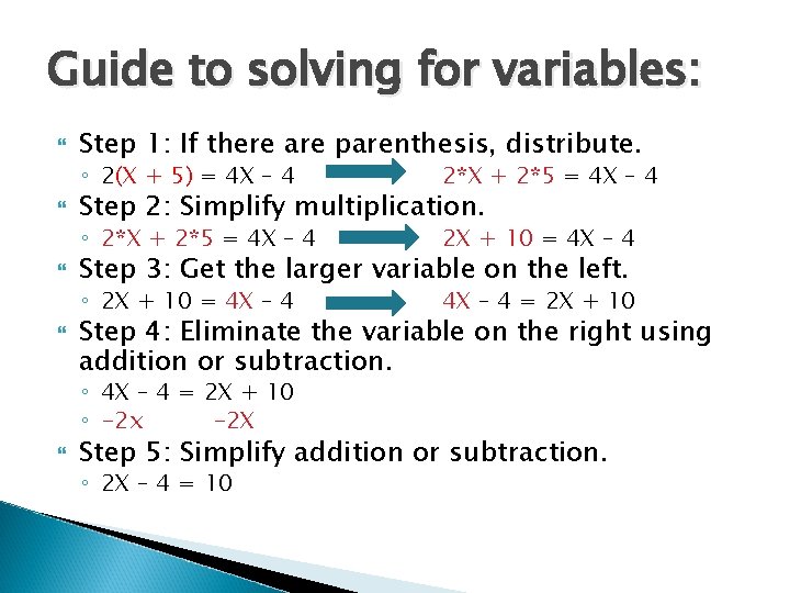 Guide to solving for variables: Step 1: If there are parenthesis, distribute. ◦ 2(X
