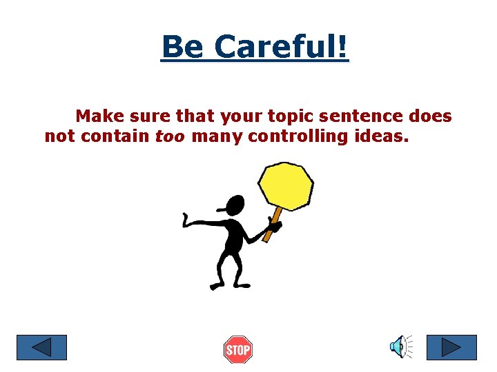 Be Careful! Make sure that your topic sentence does not contain too many controlling