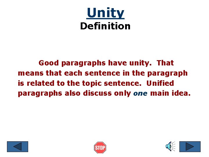 Unity Definition Good paragraphs have unity. That means that each sentence in the paragraph