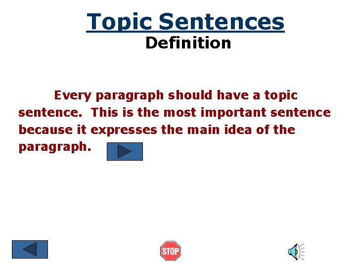 Topic Sentences Definition Every paragraph should have a topic sentence. This is the most