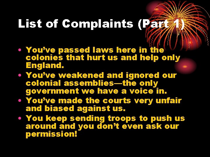 List of Complaints (Part 1) • You’ve passed laws here in the colonies that