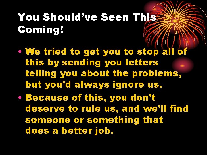 You Should’ve Seen This Coming! • We tried to get you to stop all