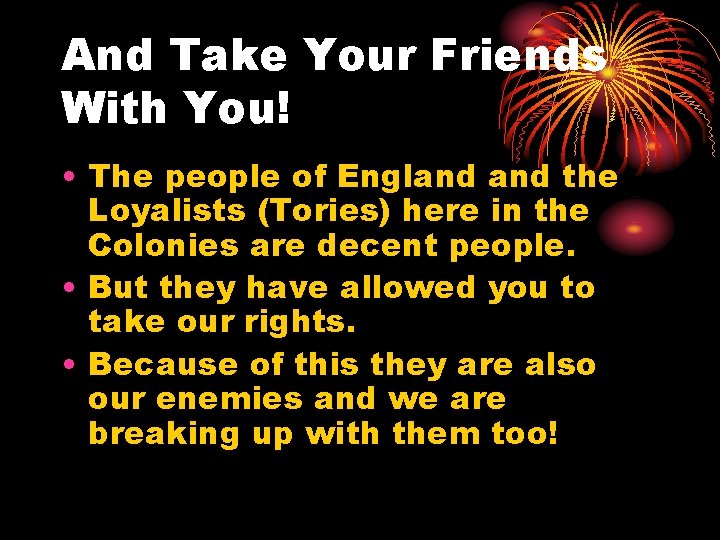 And Take Your Friends With You! • The people of England the Loyalists (Tories)