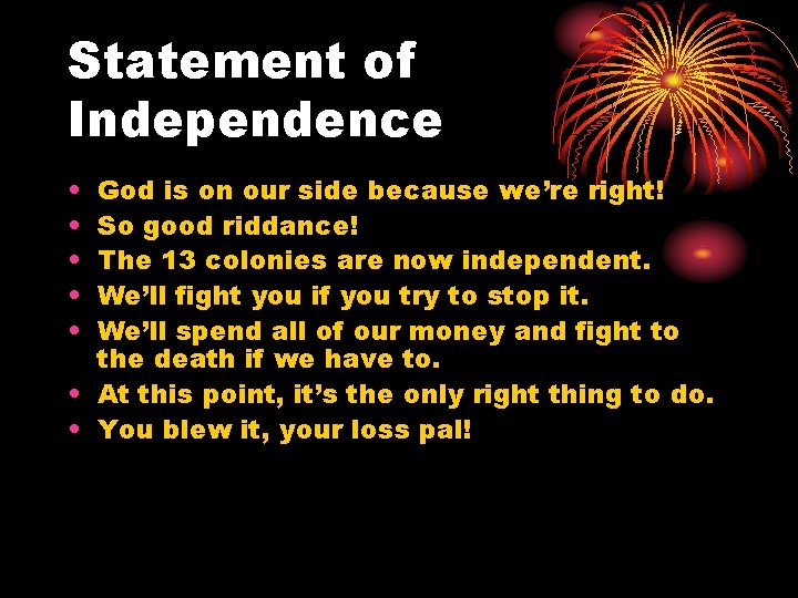 Statement of Independence • • • God is on our side because we’re right!