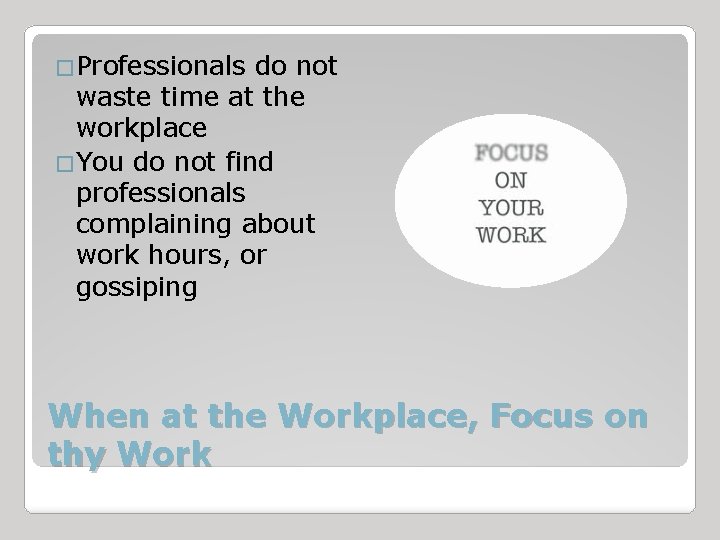 �Professionals do not waste time at the workplace �You do not find professionals complaining