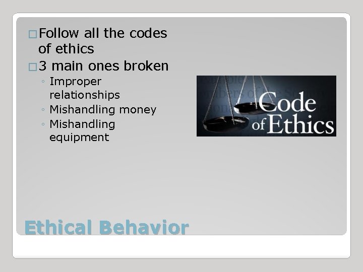 �Follow all the codes of ethics � 3 main ones broken ◦ Improper relationships
