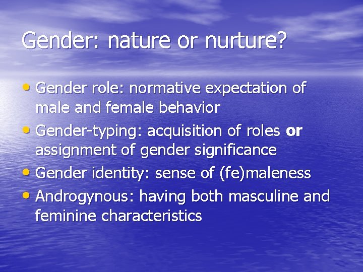 Gender: nature or nurture? • Gender role: normative expectation of male and female behavior