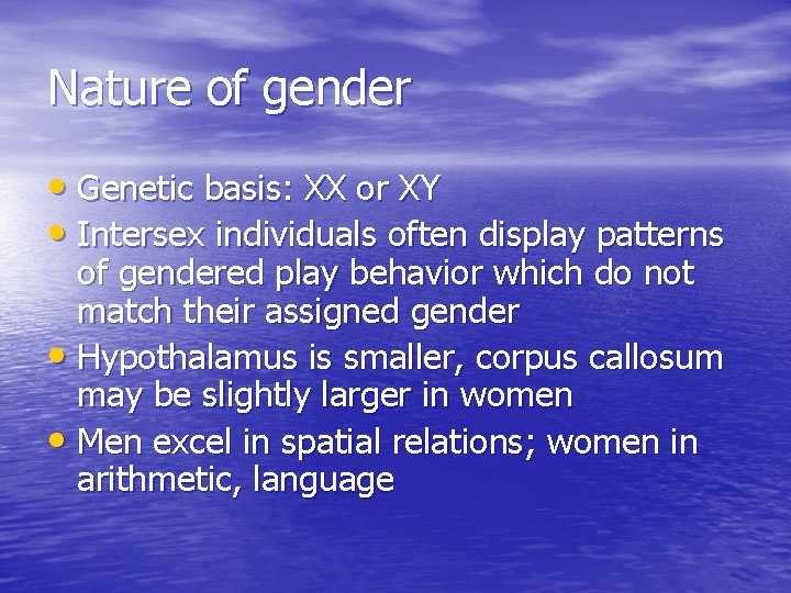 Nature of gender • Genetic basis: XX or XY • Intersex individuals often display