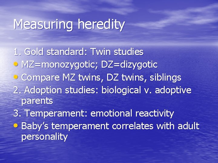 Measuring heredity 1. Gold standard: Twin studies • MZ=monozygotic; DZ=dizygotic • Compare MZ twins,