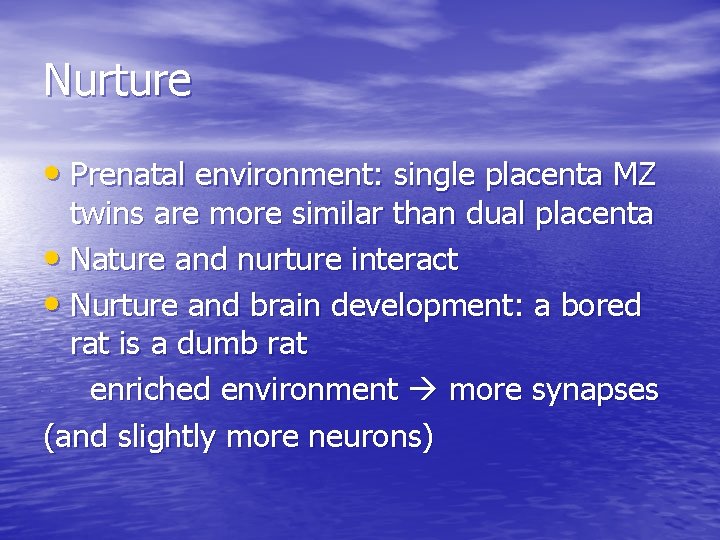 Nurture • Prenatal environment: single placenta MZ twins are more similar than dual placenta
