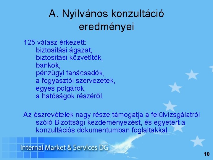 A. Nyilvános konzultáció eredményei 125 válasz érkezett: biztosítási ágazat, biztosítási közvetítők, bankok, pénzügyi tanácsadók,