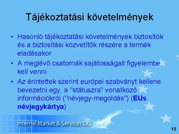 Tájékoztatási követelmények • Hasonló tájékoztatási követelmények biztosítók és a biztosítási közvetítők részére a termék