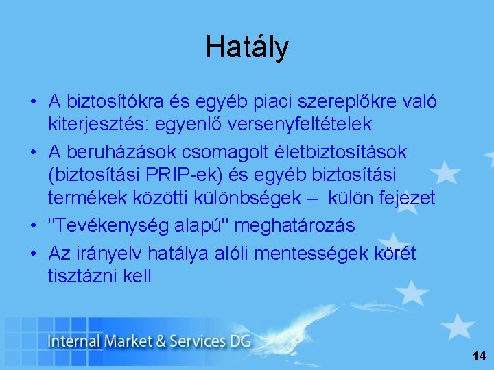 Hatály • A biztosítókra és egyéb piaci szereplőkre való kiterjesztés: egyenlő versenyfeltételek • A