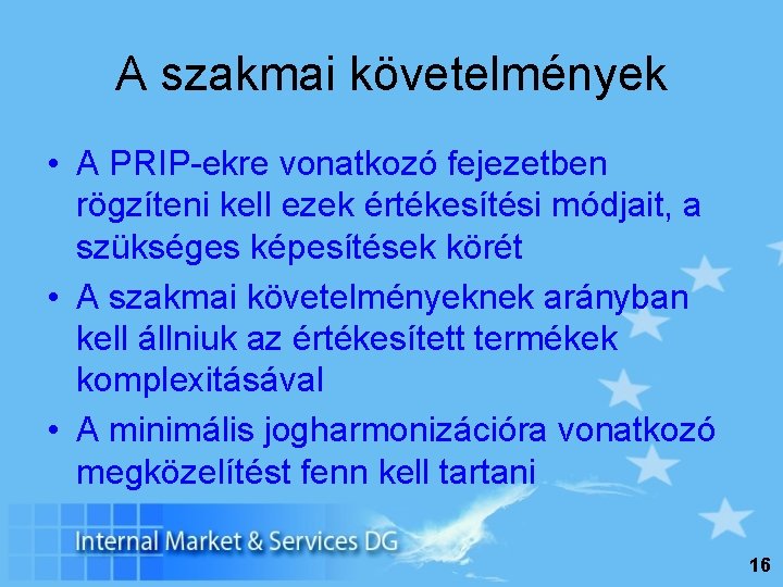 A szakmai követelmények • A PRIP-ekre vonatkozó fejezetben rögzíteni kell ezek értékesítési módjait, a