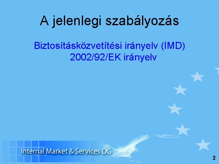 A jelenlegi szabályozás Biztosításközvetítési irányelv (IMD) 2002/92/EK irányelv 2 