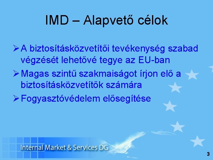 IMD – Alapvető célok Ø A biztosításközvetítői tevékenység szabad végzését lehetővé tegye az EU-ban