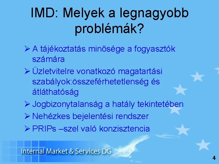 IMD: Melyek a legnagyobb problémák? Ø A tájékoztatás minősége a fogyasztók számára Ø Üzletvitelre