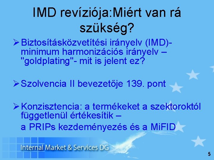 IMD revíziója: Miért van rá szükség? Ø Biztosításközvetítési irányelv (IMD)minimum harmonizációs irányelv – "goldplating"-