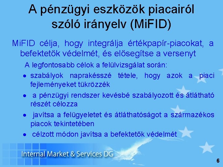 A pénzügyi eszközök piacairól szóló irányelv (Mi. FID) Mi. FID célja, hogy integrálja értékpapír-piacokat,