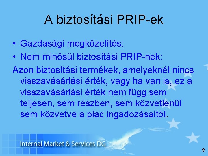 A biztosítási PRIP-ek • Gazdasági megközelítés: • Nem minősül biztosítási PRIP-nek: Azon biztosítási termékek,