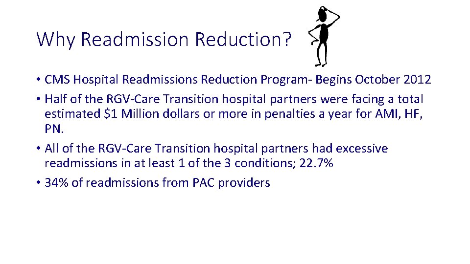 Why Readmission Reduction? • CMS Hospital Readmissions Reduction Program- Begins October 2012 • Half
