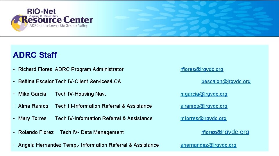 ADRC Staff • Richard Flores ADRC Program Administrator • Bettina Escalon. Tech IV-Client Services/LCA