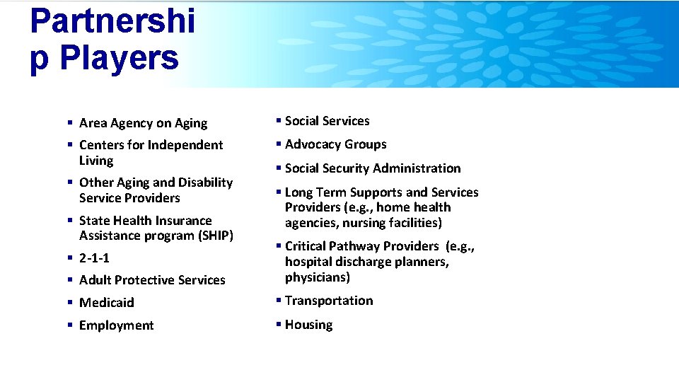 Partnershi p Players § Area Agency on Aging § Social Services § Centers for