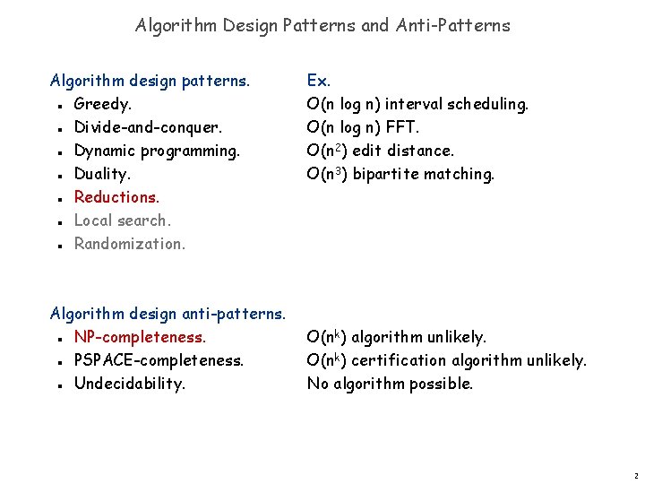 Algorithm Design Patterns and Anti-Patterns Algorithm design patterns. Greedy. Divide-and-conquer. Dynamic programming. Duality. Reductions.