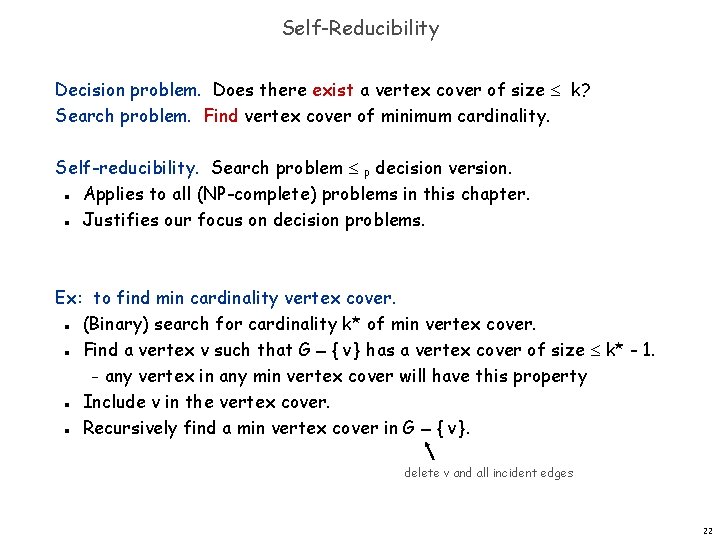 Self-Reducibility Decision problem. Does there exist a vertex cover of size k? Search problem.