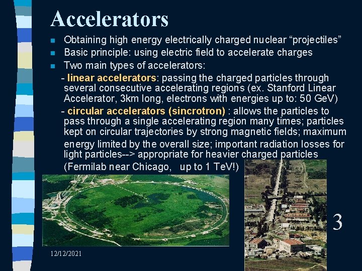 Accelerators n n n Obtaining high energy electrically charged nuclear “projectiles” Basic principle: using