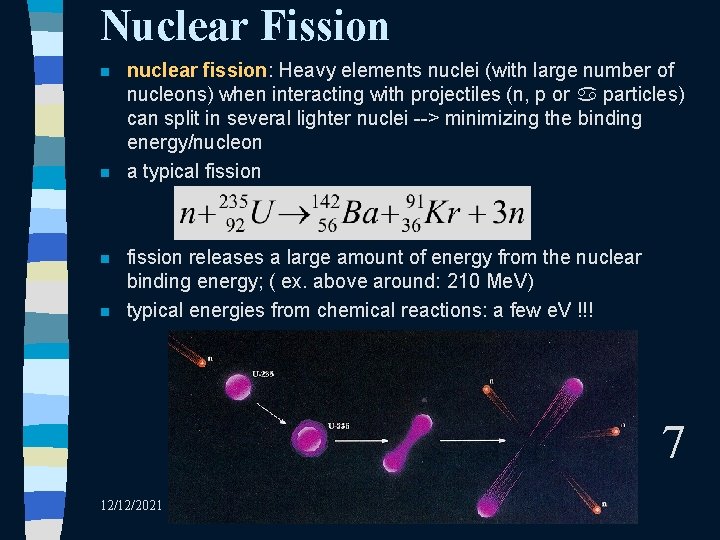 Nuclear Fission n n nuclear fission: Heavy elements nuclei (with large number of nucleons)