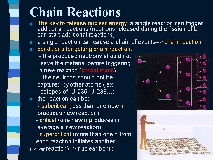 Chain Reactions The key to release nuclear energy: a single reaction can trigger additional