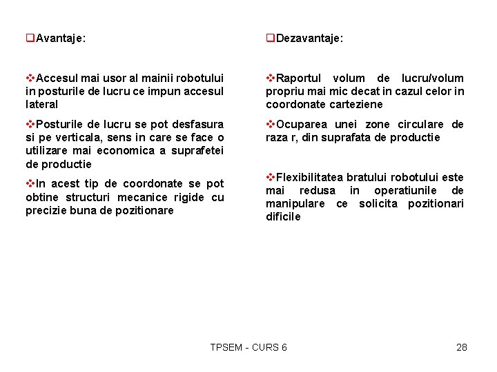 q. Avantaje: q. Dezavantaje: v. Accesul mai usor al mainii robotului in posturile de