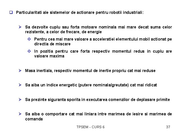 q Particularitati ale sistemelor de actionare pentru robotii industriali: Ø Sa dezvolte cuplu sau