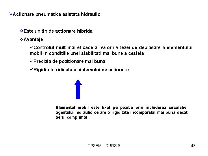 ØActionare pneumatica asistata hidraulic v. Este un tip de actionare hibrida v. Avantaje: üControlul